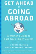 Bok cover for Get Ahead By Going Abroad: A Woman’s Guide to Fast-Track Career Success